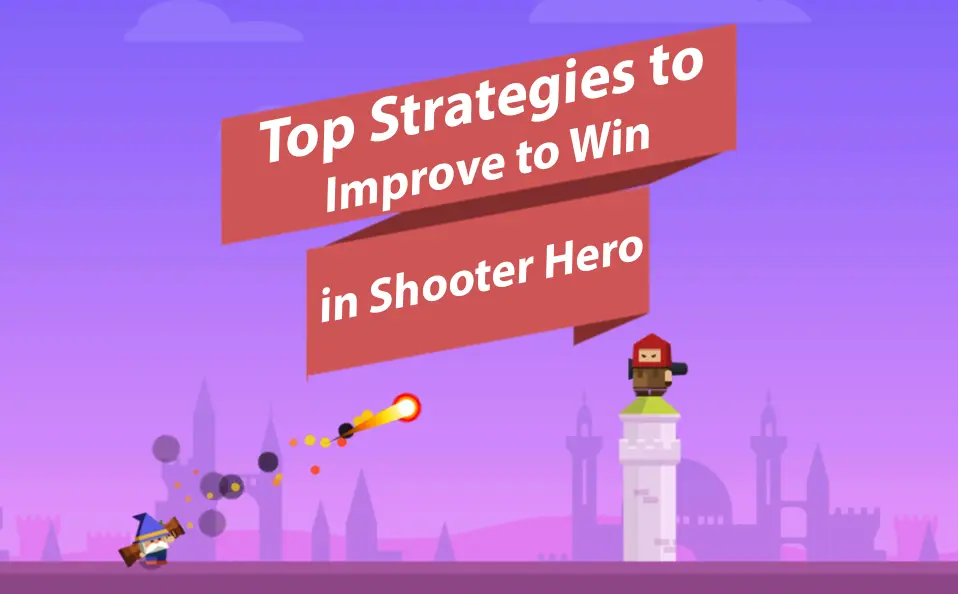 Top Strategies to Improve to Win in Shooter Hero 