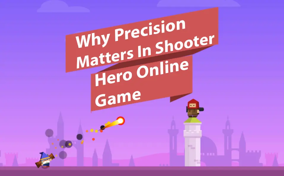 Why Precision Matters In Shooter Hero Online Game?